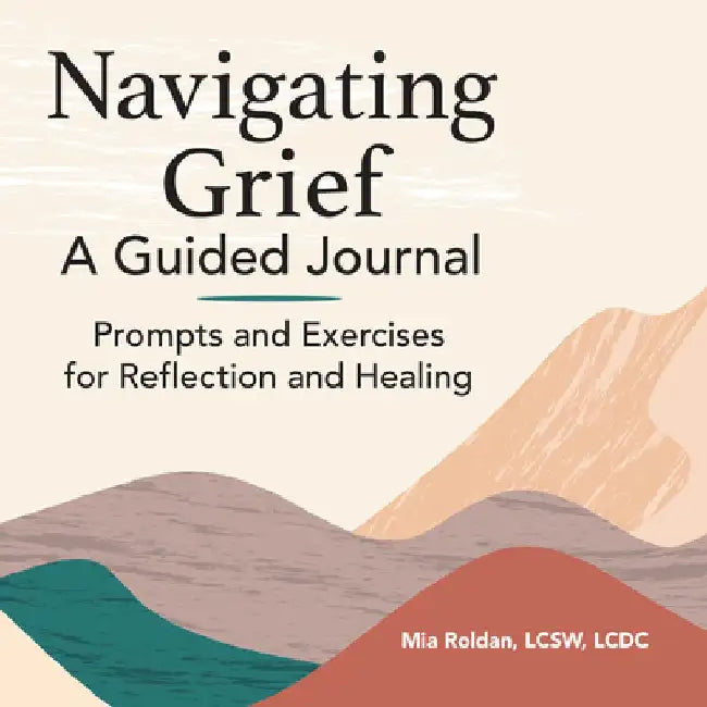 Navigating Grief: A Guided Journal: Prompts and Exercises for Reflection and Healing by Mia Roldan