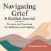 Navigating Grief: A Guided Journal: Prompts and Exercises for Reflection and Healing by Mia Roldan
