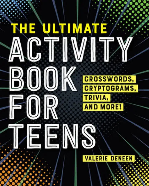 The Ultimate Activity Book for Teens: Crosswords, Cryptograms, Trivia, and More! by Valerie Deneen