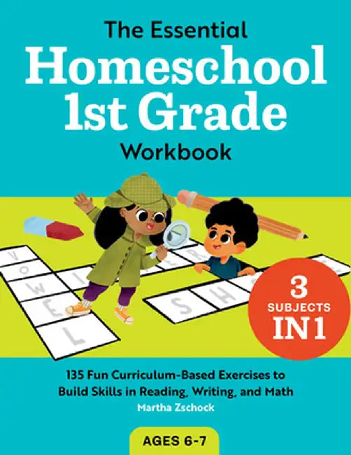 The Essential Homeschool 1st Grade Workbook: 135 Fun Curriculum-Based Exercises to Build Skills in Reading, Writing, and Math by Martha Zschock