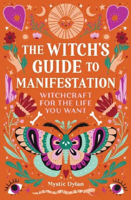 The Witch's Guide to Manifestation: Witchcraft for the Life You Want by Mystic Dylan