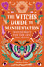 The Witch's Guide to Manifestation: Witchcraft for the Life You Want by Mystic Dylan