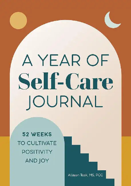 A Year of Self-Care Journal: 52 Weeks to Cultivate Positivity & Joy by Halls, Kelly Milner