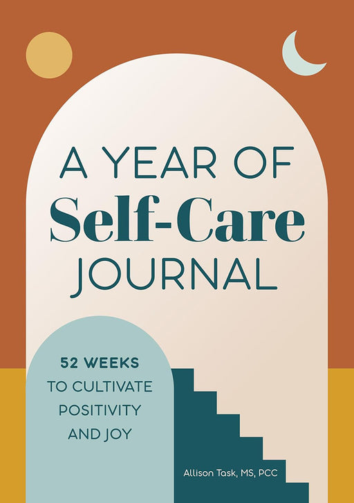 A Year of Self-Care Journal: 52 Weeks to Cultivate Positivity & Joy  by Halls/Kelly Milner