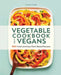Vegetable Cookbook for Vegans: 100 Fresh and Easy Plant-Based Recipes by Larissa Olczakova