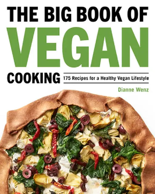 The Big Book of Vegan Cooking: 175 Recipes for a Healthy Vegan Lifestyle by Dianne Wenz