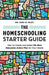 The Homeschooling Starter Guide: How to Create and Adapt the Best Education Action Plan for Your Needs by Gina M. Riley