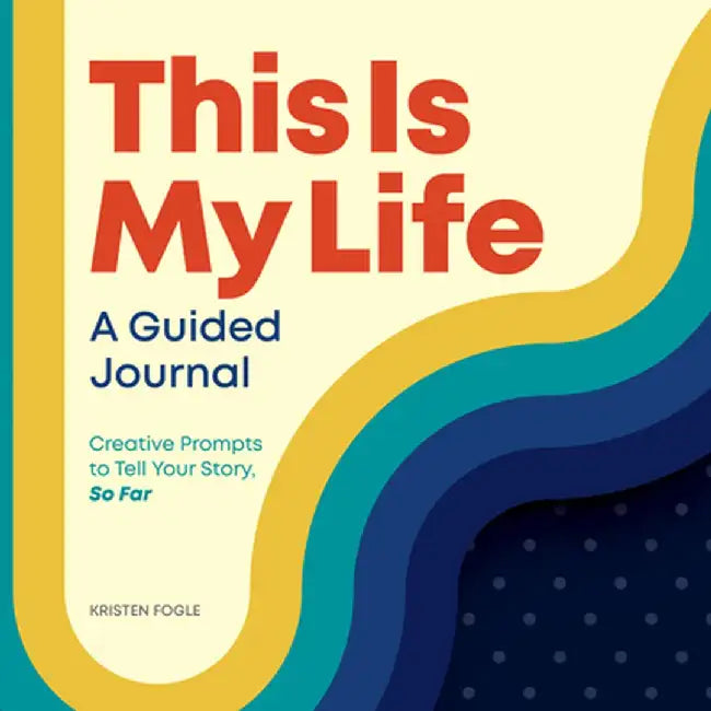 This Is My Life: A Guided Journal: Creative Prompts to Tell Your Story, So Far by Kristen Fogle