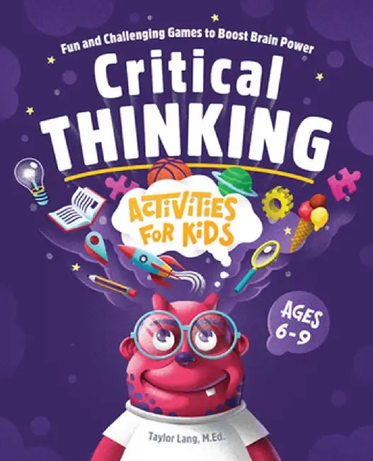 Critical Thinking Activities for Kids: Fun and Challenging Games to Boost Brain Power by Taylor, Ma Lang