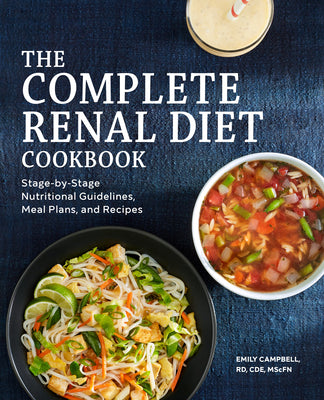 The Complete Renal Diet Cookbook: Stage-By-Stage Nutritional Guidelines, Meal Plans, and Recipes by Emily Campbell