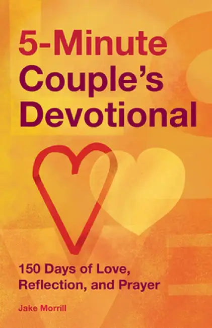 5-Minute Couple's Devotional: 150 Days of Love, Reflection, and Prayer by Jake Morrill