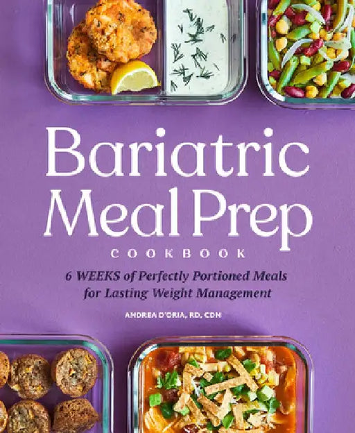 Bariatric Meal Prep Cookbook: 6 Weeks of Perfectly Portioned Meals for Lifelong Weight Management by Andrea D'Oria