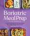 Bariatric Meal Prep Cookbook: 6 Weeks of Perfectly Portioned Meals for Lifelong Weight Management by Andrea D'Oria