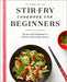 Stir-Fry Cookbook for Beginners: Recipes and Techniques to Stir-Fry with Sizzling Success by Chris Toy