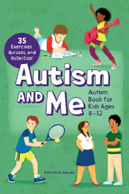 Autism and Me--Autism Book for Kids Ages 8-12: An Empowering Guide with 35 Exercises, Quizzes, and Activities! by Katie Cook
