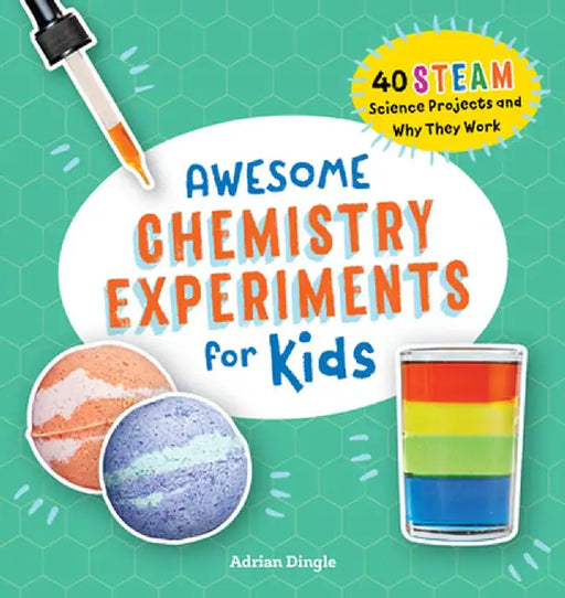 Awesome Chemistry Experiments for Kids: 40 Science Projects and Why They Work by Adrian Dingle