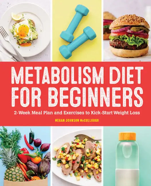 Metabolism Diet for Beginners: 2-Week Meal Plan and Exercises to Kick-Start Weight Loss by Megan Johnson, Ma McCullough