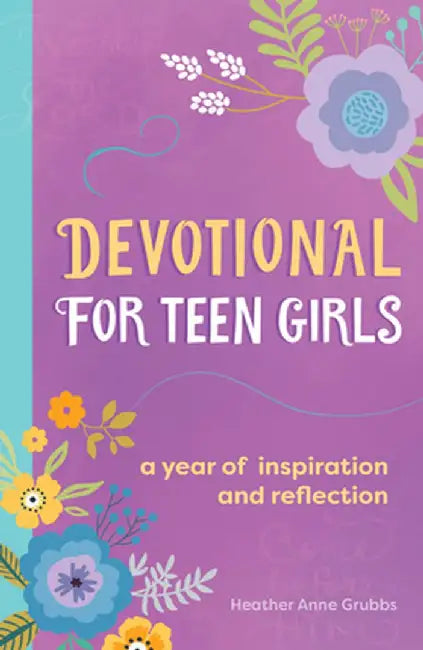 52 Week Devotional for Teen Girls: A Year of Inspiration and Reflection by Heather Anne Grubbs