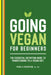 Going Vegan for Beginners: The Essential Nutrition Guide to Transitioning to a Vegan Diet by Pamela Fergusson