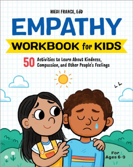 The Empathy Workbook for Kids: 50 Activities to Learn about Kindness, Compassion, and Other People's Feelings