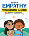 The Empathy Workbook for Kids: 50 Activities to Learn about Kindness, Compassion, and Other People's Feelings by Hiedi France