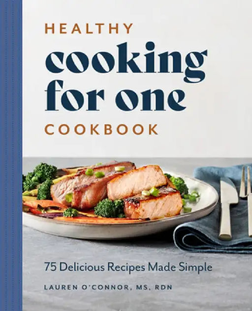 Healthy Cooking for One Cookbook: 75 Delicious Recipes Made Simple by Lauren, MS Rdn O'Connor