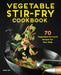 Vegetable Stir-Fry Cookbook: 70 Vegetable-Forward Recipes for Your Wok by Chris Toy