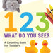1, 2, 3, What Do You See?: A Counting Book for Toddlers by Rockridge Press