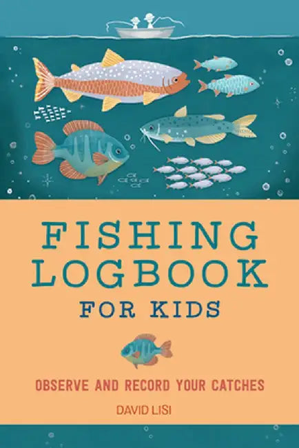 Fishing Logbook for Kids: Observe and Record Your Catches by David Lisi