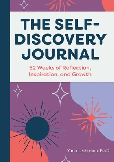 The Self-Discovery Journal: 52 Weeks of Reflection, Inspiration, and Growth by PsyD Lechtman Yana