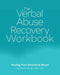 The Verbal Abuse Recovery Workbook: Healing from Emotional Abuse by Christine E. Murray
