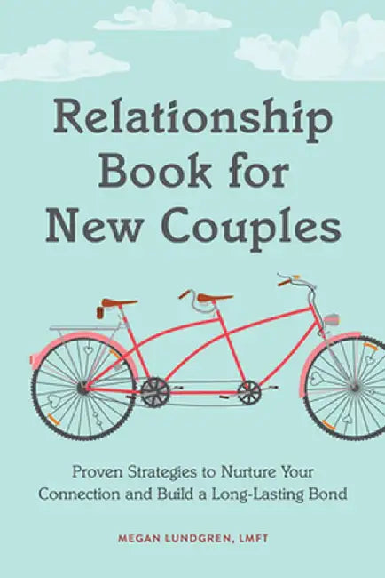 The Relationship Book for Newly Committed Couples: Proven Strategies to Nurture Your Connection and Build a Long-Lasting Bond by Megan, Lmft Lundgren