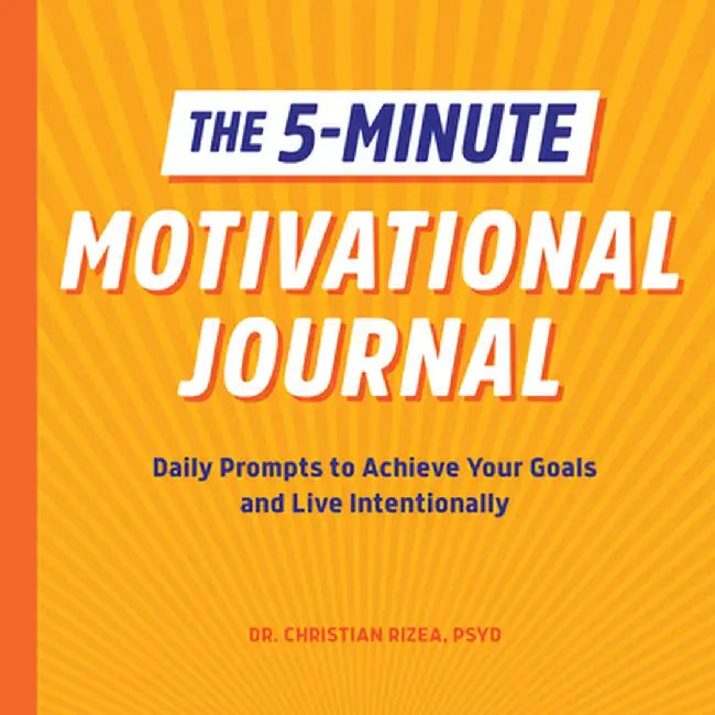 The 5-Minute Motivational Journal: Daily Prompts to Achieve Your Goals and Live Intentionally by Christian, PsyD Rizea