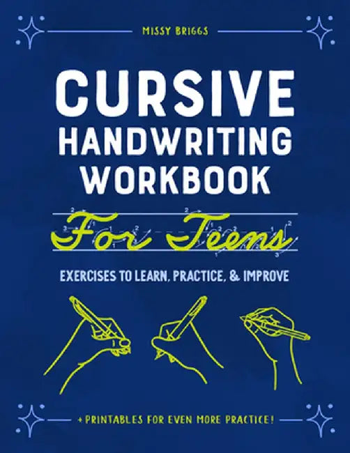 Cursive Handwriting Workbook for Teens: Exercises to Learn, Practice, and Improve by Missy Briggs