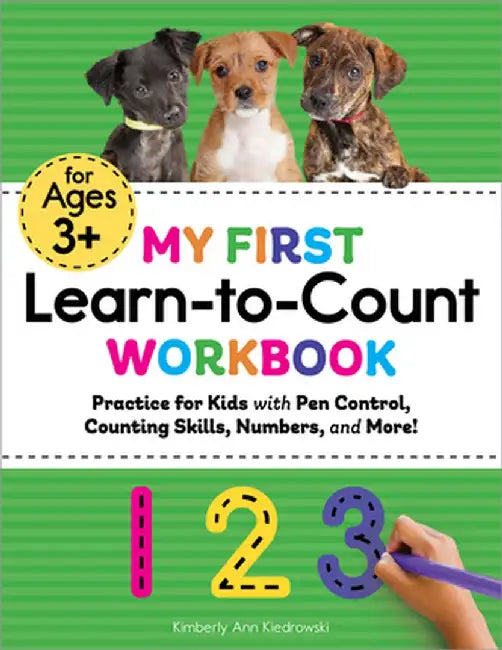 My First Learn-To-Count Workbook: Practice for Kids with Pen Control, Counting Skills, Numbers, and More! by Kimberly Ann Kiedrowski