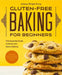 Gluten-Free Baking for Beginners: The Essential Guide to Sweet and Savory Baking by Johnna Wright Perry