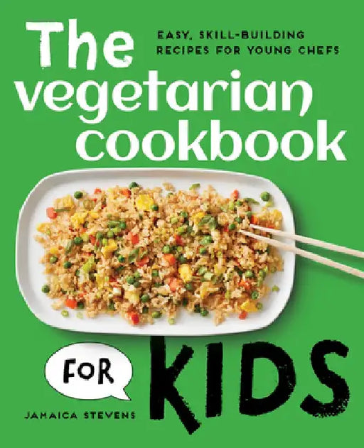 The Vegetarian Cookbook for Kids: Easy, Skill-Building Recipes for Young Chefs by Jamaica Stevens