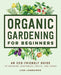 Organic Gardening for Beginners: An Eco-Friendly Guide to Growing Vegetables, Fruits, and Herbs by Lisa Lombardo