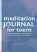 Meditation Journal for Teens: Guided Meditations to Help You Stay Cool, Calm, and Present by Simone Finnis