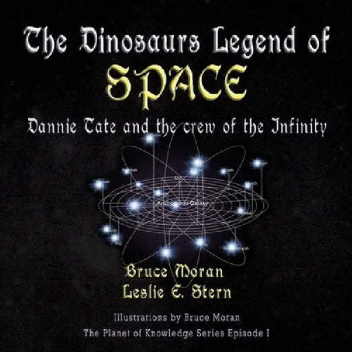 The Dinosaur Legend of Space: Dannie Tate and the crew of the Infinity by Bruce Moran, Leslie Stern