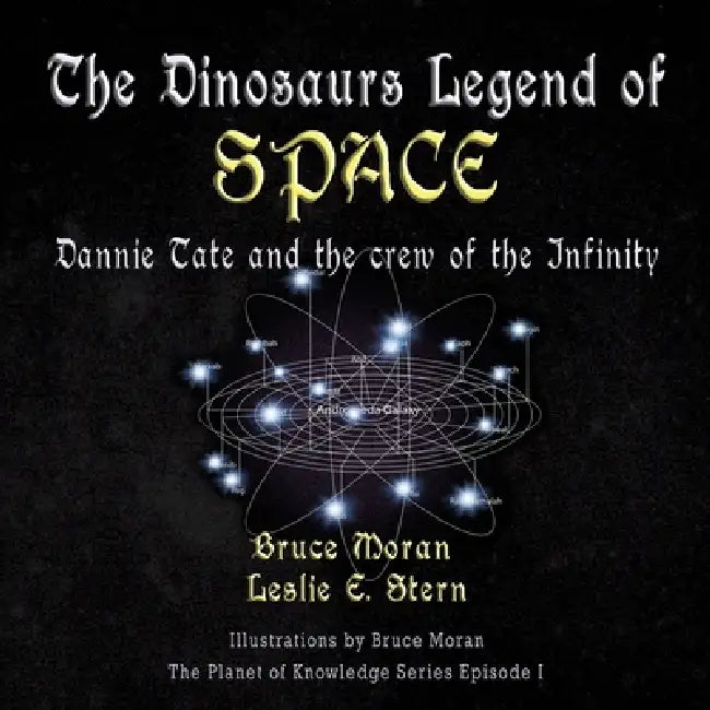 The Dinosaur Legend of Space: Dannie Tate and the crew of the Infinity by Bruce Moran, Leslie Stern