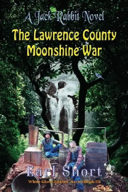 The Lawrence County Moonshine War: A Jack Rabbit Novel by Earl Snort