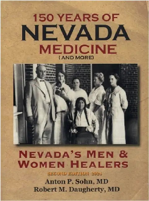 150 Years of Nevada Medicine and more (Second Edition): Nevada's Men and Women Healers by Sohn, Anton P.