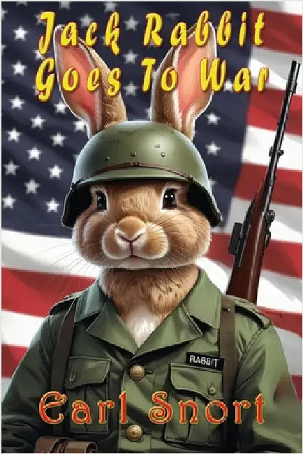Jack Rabbit Goes To War by Snort, Earl