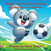 Hailey The Brave Little Koala And Her Soccer Adventure by Steve Tinker, Jessica Tate