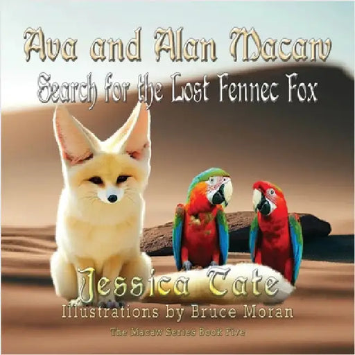 Ava and Alan Macaw Search for the Lost the Fennec Fox by Tate, Jessica