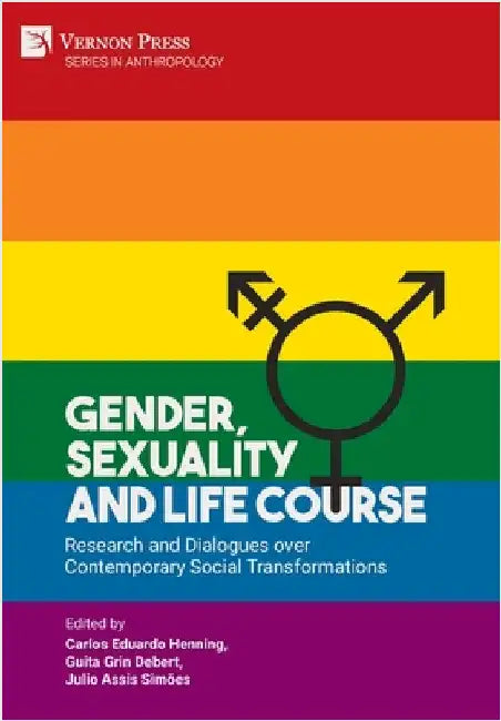 Gender, Sexuality and Life Course: Research and Dialogues over Contemporary Social Transformations by Henning, Carlos Eduardo