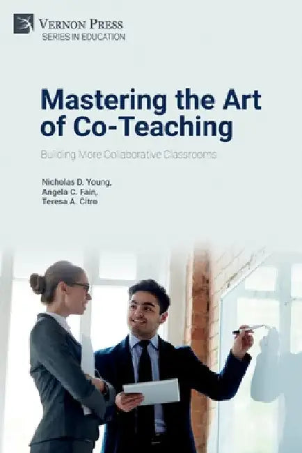 Mastering the Art of Co-Teaching: Building More Collaborative Classrooms by Nicholas D. Young