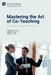 Mastering the Art of Co-Teaching: Building More Collaborative Classrooms by Nicholas D. Young