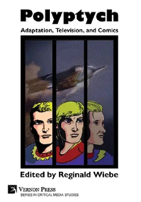 Polyptych: Adaptation, Television, and Comics by Reginald Wiebe